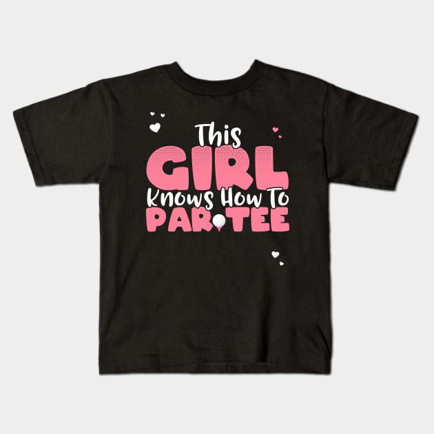 This Girl Knows How To Par Tee - Funny Lets Party Golf Gift graphic Kids T-Shirt by theodoros20